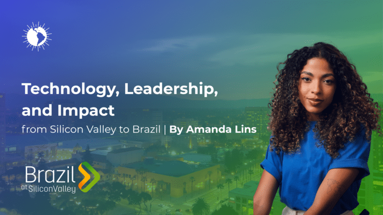 Technology, Leadership, and Impact from Silicon Valley to Brazil (By Amanda Lins)