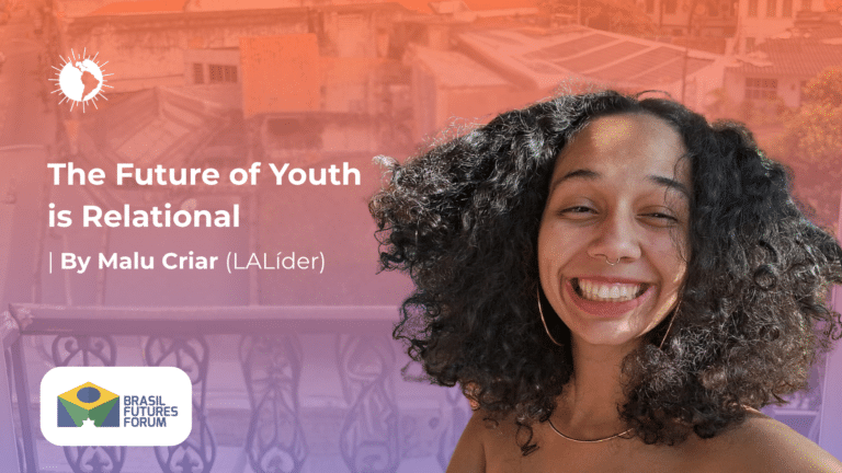 The Future of Youth Is Relational: What I Learned at the Brazil Futures Forum About Building Communities to Imagine Tomorrow